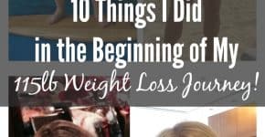 10 things I did in the Beginning of My 115 Weight Loss Journey